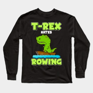 T Rex Hates Rowing Row Boat Dinosaur Long Sleeve T-Shirt